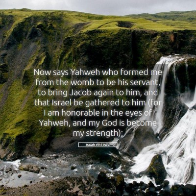 Picture 05 - Isaiah 49:5 WEB - Now says Yahweh who formed me from the womb to be - Bible Verse Picture
