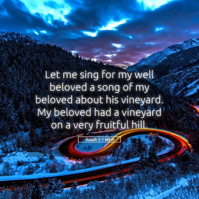 Picture 05 - Isaiah 5:1 WEB - Let me sing for my well beloved a song of my - Bible Verse Picture