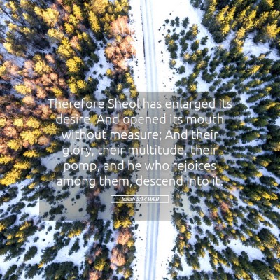 Picture 05 - Isaiah 5:14 WEB - Therefore Sheol has enlarged its desire, And - Bible Verse Picture