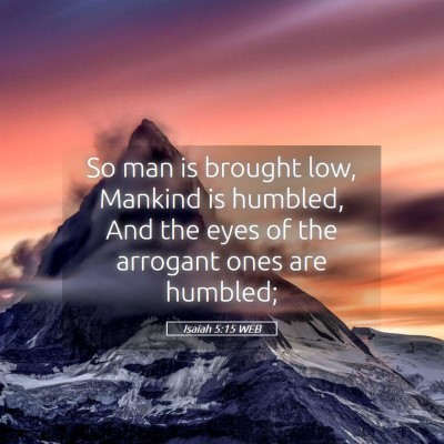 Picture 05 - Isaiah 5:15 WEB - So man is brought low, Mankind is humbled, And - Bible Verse Picture