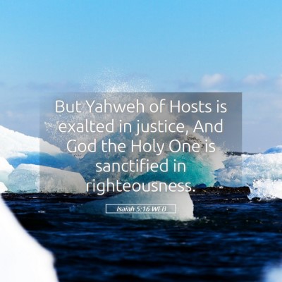 Picture 05 - Isaiah 5:16 WEB - But Yahweh of Hosts is exalted in justice, And - Bible Verse Picture