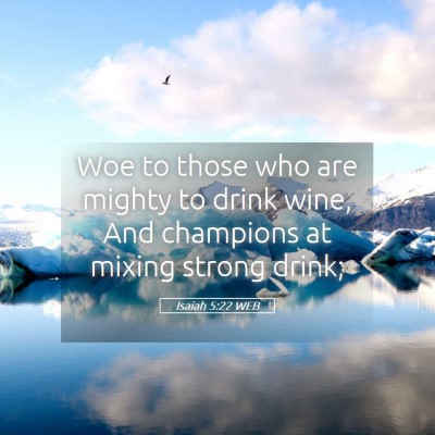 Picture 05 - Isaiah 5:22 WEB - Woe to those who are mighty to drink wine, And - Bible Verse Picture
