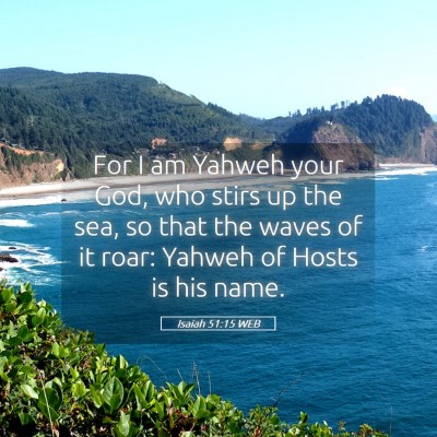 Picture 05 - Isaiah 51:15 WEB - For I am Yahweh your God, who stirs up the sea, - Bible Verse Picture