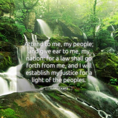 Picture 05 - Isaiah 51:4 WEB - Attend to me, my people; and give ear to me, my - Bible Verse Picture