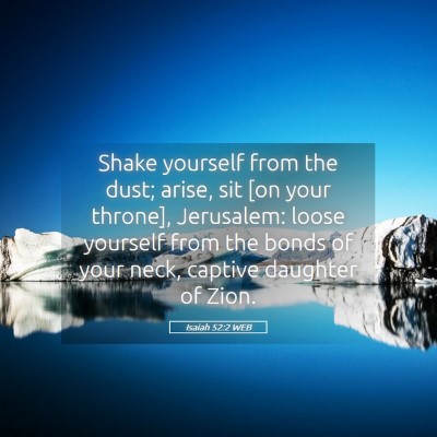 Picture 05 - Isaiah 52:2 WEB - Shake yourself from the dust; arise, sit [on your - Bible Verse Picture