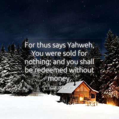 Picture 05 - Isaiah 52:3 WEB - For thus says Yahweh, You were sold for nothing; - Bible Verse Picture