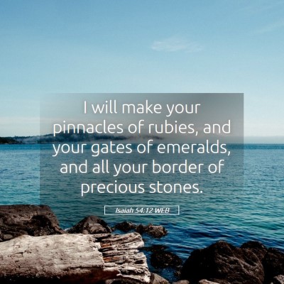 Picture 05 - Isaiah 54:12 WEB - I will make your pinnacles of rubies, and your - Bible Verse Picture