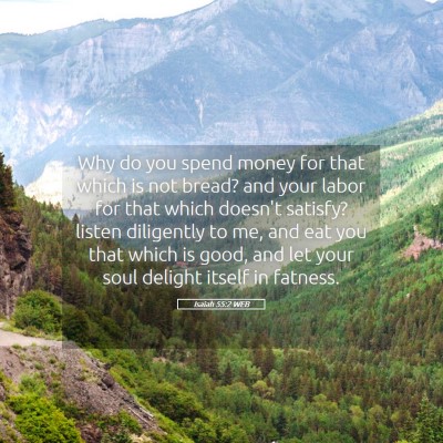 Picture 05 - Isaiah 55:2 WEB - Why do you spend money for that which is not - Bible Verse Picture