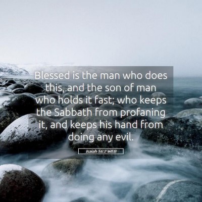 Picture 05 - Isaiah 56:2 WEB - Blessed is the man who does this, and the son of - Bible Verse Picture