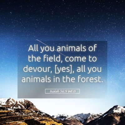 Picture 05 - Isaiah 56:9 WEB - All you animals of the field, come to devour, - Bible Verse Picture