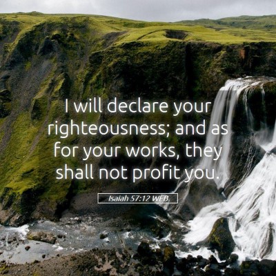 Picture 05 - Isaiah 57:12 WEB - I will declare your righteousness; and as for - Bible Verse Picture