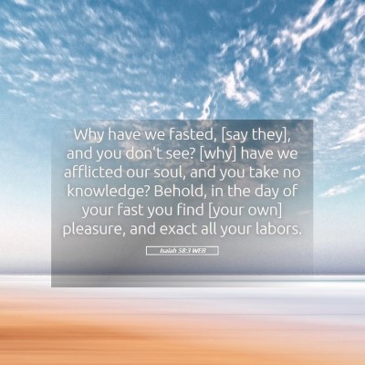 Picture 05 - Isaiah 58:3 WEB - Why have we fasted, [say they], and you don't - Bible Verse Picture