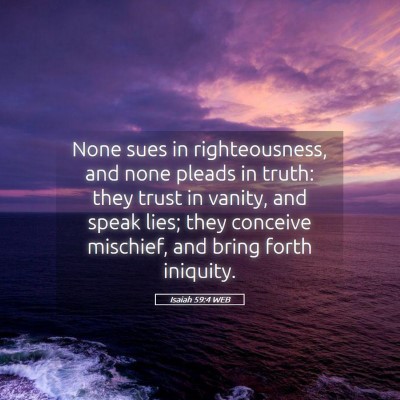 Picture 05 - Isaiah 59:4 WEB - None sues in righteousness, and none pleads in - Bible Verse Picture