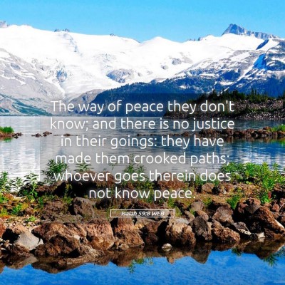Picture 05 - Isaiah 59:8 WEB - The way of peace they don't know; and there is no - Bible Verse Picture