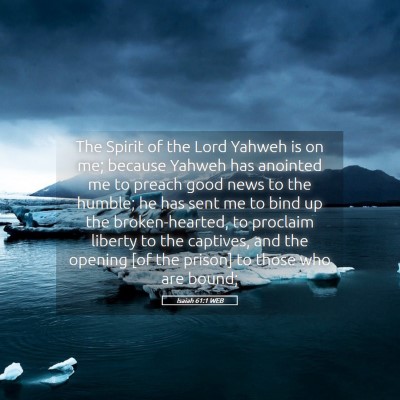 Picture 05 - Isaiah 61:1 WEB - The Spirit of the Lord Yahweh is on me; because - Bible Verse Picture