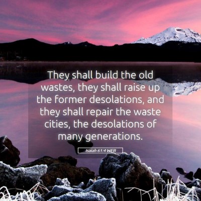 Picture 05 - Isaiah 61:4 WEB - They shall build the old wastes, they shall raise - Bible Verse Picture
