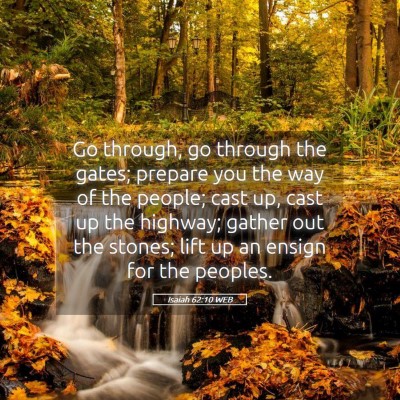 Picture 05 - Isaiah 62:10 WEB - Go through, go through the gates; prepare you the - Bible Verse Picture
