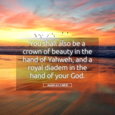 Picture 05 - Isaiah 62:3 WEB - You shall also be a crown of beauty in the hand - Bible Verse Picture
