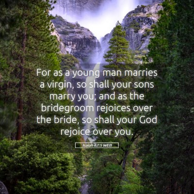Picture 05 - Isaiah 62:5 WEB - For as a young man marries a virgin, so shall - Bible Verse Picture