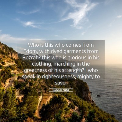 Picture 05 - Isaiah 63:1 WEB - Who is this who comes from Edom, with dyed - Bible Verse Picture