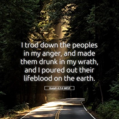 Picture 05 - Isaiah 63:6 WEB - I trod down the peoples in my anger, and made - Bible Verse Picture