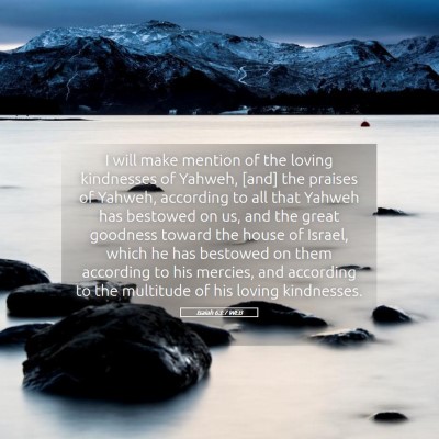 Picture 05 - Isaiah 63:7 WEB - I will make mention of the loving kindnesses of - Bible Verse Picture