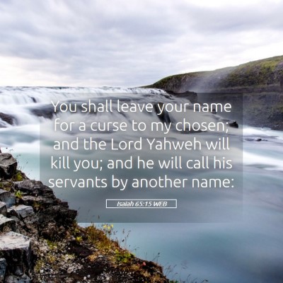 Picture 05 - Isaiah 65:15 WEB - You shall leave your name for a curse to my - Bible Verse Picture