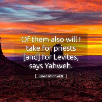 Picture 05 - Isaiah 66:21 WEB - Of them also will I take for priests [and] for - Bible Verse Picture
