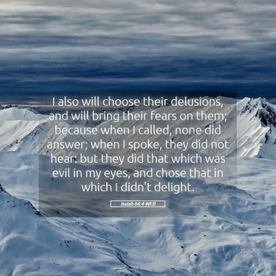 Picture 05 - Isaiah 66:4 WEB - I also will choose their delusions, and will - Bible Verse Picture