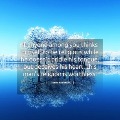 Picture 05 - James 1:26 WEB - If anyone among you thinks himself to be - Bible Verse Picture