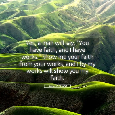 Picture 05 - James 2:18 WEB - Yes, a man will say, 