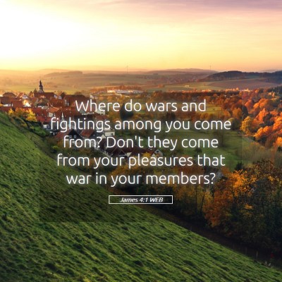 Picture 05 - James 4:1 WEB - Where do wars and fightings among you come from? - Bible Verse Picture