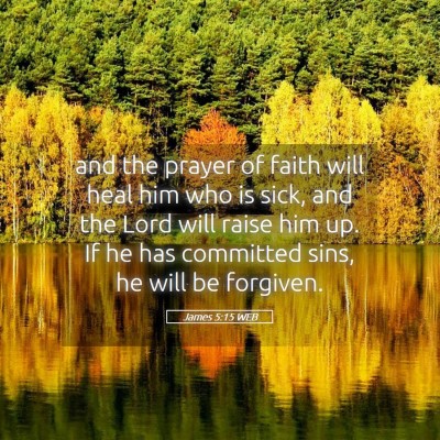 Picture 05 - James 5:15 WEB - and the prayer of faith will heal him who is - Bible Verse Picture