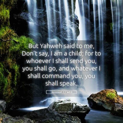 Picture 05 - Jeremiah 1:7 WEB - But Yahweh said to me, Don't say, I am a child; - Bible Verse Picture