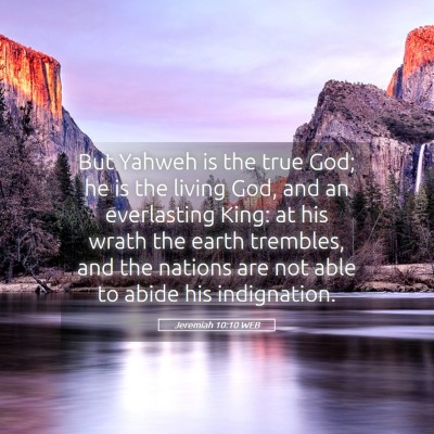 Picture 05 - Jeremiah 10:10 WEB - But Yahweh is the true God; he is the living God, - Bible Verse Picture