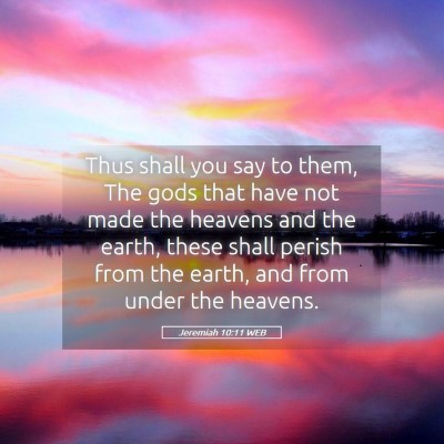 Picture 05 - Jeremiah 10:11 WEB - Thus shall you say to them, The gods that have - Bible Verse Picture