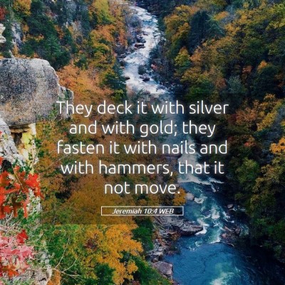 Picture 05 - Jeremiah 10:4 WEB - They deck it with silver and with gold; they - Bible Verse Picture