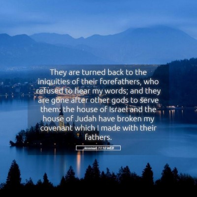 Picture 05 - Jeremiah 11:10 WEB - They are turned back to the iniquities of their - Bible Verse Picture