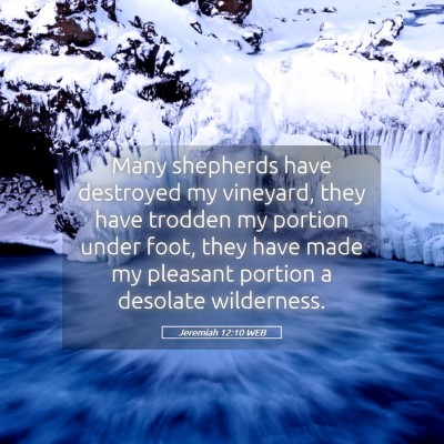 Picture 05 - Jeremiah 12:10 WEB - Many shepherds have destroyed my vineyard, they - Bible Verse Picture