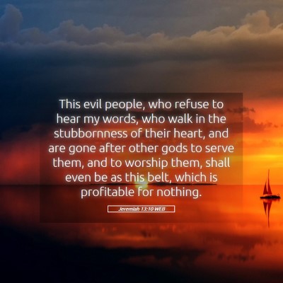 Picture 05 - Jeremiah 13:10 WEB - This evil people, who refuse to hear my words, - Bible Verse Picture