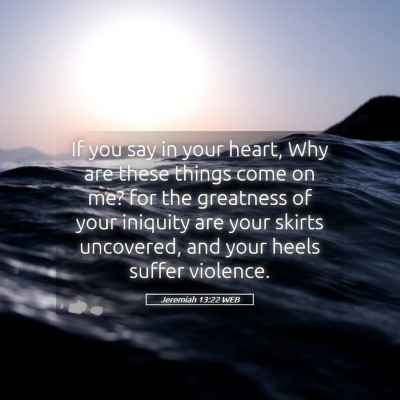 Picture 05 - Jeremiah 13:22 WEB - If you say in your heart, Why are these things - Bible Verse Picture