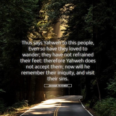 Picture 05 - Jeremiah 14:10 WEB - Thus says Yahweh to this people, Even so have - Bible Verse Picture