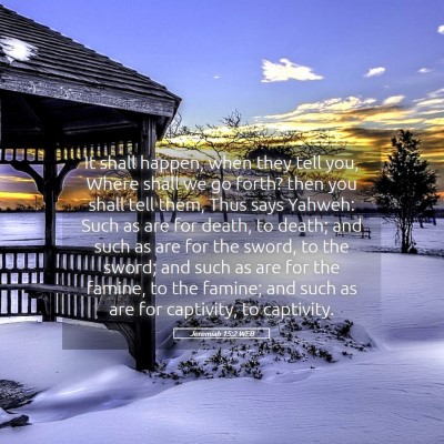Picture 05 - Jeremiah 15:2 WEB - It shall happen, when they tell you, Where shall - Bible Verse Picture
