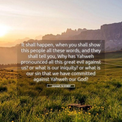 Picture 05 - Jeremiah 16:10 WEB - It shall happen, when you shall show this people - Bible Verse Picture