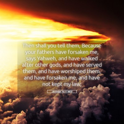 Picture 05 - Jeremiah 16:11 WEB - Then shall you tell them, Because your fathers - Bible Verse Picture