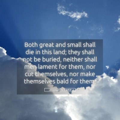 Picture 05 - Jeremiah 16:6 WEB - Both great and small shall die in this land; they - Bible Verse Picture