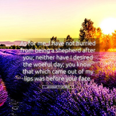 Picture 05 - Jeremiah 17:16 WEB - As for me, I have not hurried from being a - Bible Verse Picture