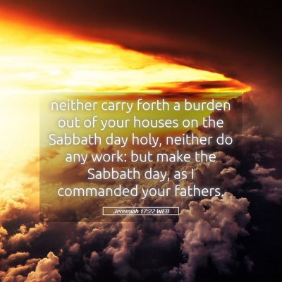 Picture 05 - Jeremiah 17:22 WEB - neither carry forth a burden out of your houses - Bible Verse Picture