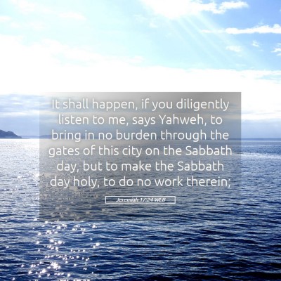 Picture 05 - Jeremiah 17:24 WEB - It shall happen, if you diligently listen to me, - Bible Verse Picture