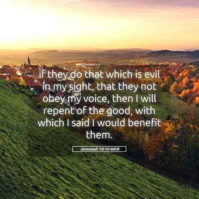 Picture 05 - Jeremiah 18:10 WEB - if they do that which is evil in my sight, that - Bible Verse Picture